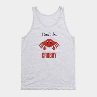 Don't Be Crabby Tank Top